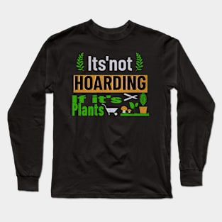 it's not hoarding if it's plants Long Sleeve T-Shirt